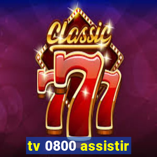 tv 0800 assistir